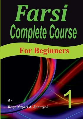 Farsi Complete Course: A Step-by-Step Guide and a New Easy-to-Learn Format (For Beginners) Paperback Createspace Independent Publishing Platform