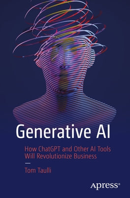 Generative AI: How Chatgpt and Other AI Tools Will Revolutionize Business Paperback Apress