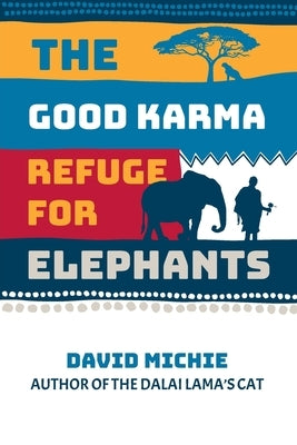 The Good Karma Refuge for Elephants by Michie, David