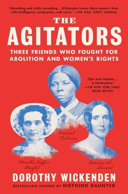The Agitators: Three Friends Who Fought for Abolition and Women's Rights Paperback Scribner Book Company
