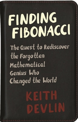 Finding Fibonacci: The Quest to Rediscover the Forgotten Mathematical Genius Who Changed the World Paperback Princeton University Press