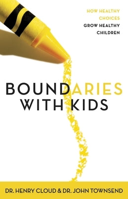 Boundaries with Kids: When to Say Yes, When to Say No to Help Your Children Gain Control of Their Lives Paperback Zondervan