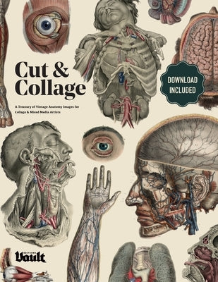Cut and Collage A Treasury of Vintage Anatomy Images for Collage and Mixed Media Artists Paperback Vault Editions Ltd