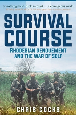Survival Course: Rhodesian Denouement and the War of Self Paperback Createspace Independent Publishing Platform
