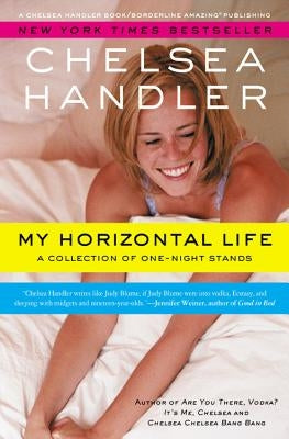 My Horizontal Life: A Collection of One Night Stands Paperback Borderline Amazing/A Chelsea Handler Book