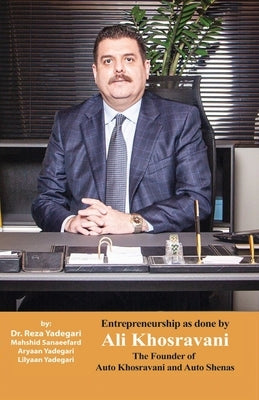 Entrepreneurship as done by Ali Khosravani: The Founder of Auto Khosravani and Auto shenas (Iranian Great Entrepreneurs) Paperback Kidsocado