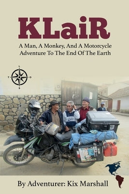 KLaiR: A Man, A Monkey, And A Motorcycle Adventure To The End Of The Earth Paperback Kix Marshall