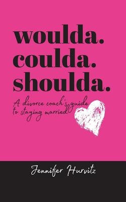 woulda. coulda. shoulda.: A divorce coach's guide to staying married Paperback Warren Publishing, Inc