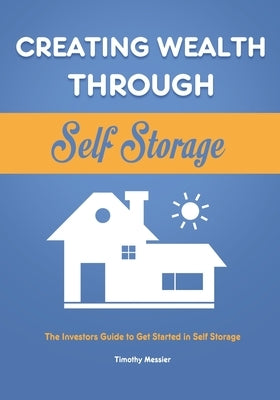 Creating Wealth Through Self Storage: The Investors Guide to Get Started in Self Storage Paperback Rodney Barton