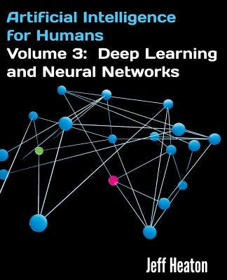 Artificial Intelligence for Humans, Volume 3: Deep Learning and Neural Networks Paperback Createspace Independent Publishing Platform