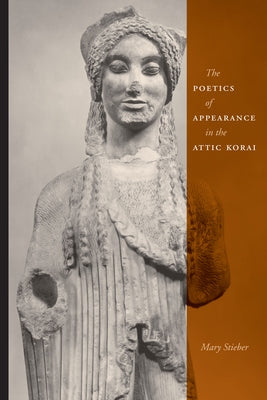 The Poetics of Appearance in the Attic Korai Paperback University of Texas Press