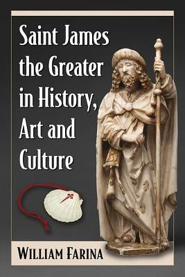 Saint James the Greater in History, Art and Culture Paperback McFarland & Company