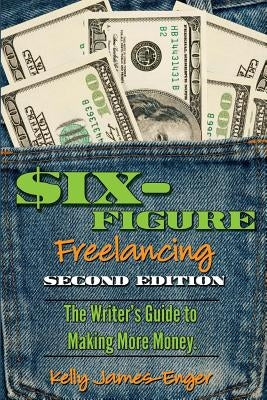 Six-Figure Freelancing: The Writer's Guide to Making More Money, Second Edition Paperback Improvise Press