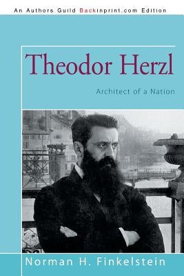 Theodor Herzl: Architect of a Nation Paperback iUniverse