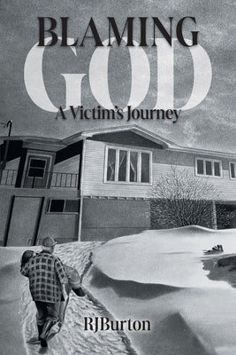 Blaming God: A Victim's Journey Paperback FriesenPress