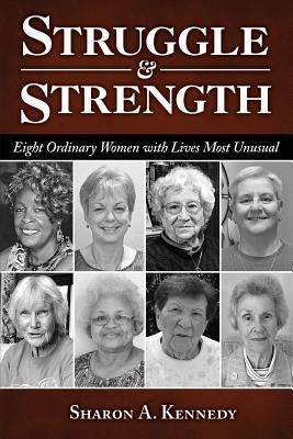 Struggle and Strength: Eight Ordinary Women with Lives Most Unusual Paperback Wheatmark