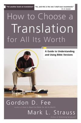 How to Choose a Translation for All Its Worth: A Guide to Understanding and Using Bible Versions Paperback Zondervan Academic