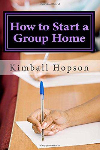 How to Start a Group Home: Complete Guide to Starting a Group Home Business & Money Kimball Hopson