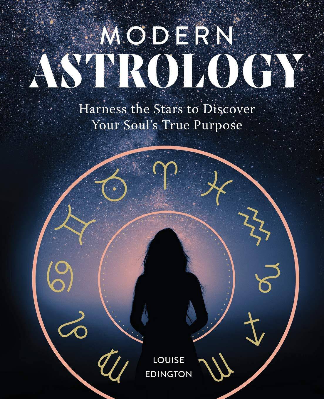 Modern Astrology: Harness the Stars to Discover Your Soul's True Purpose Religion | spirituality | New Age Louise Edington
