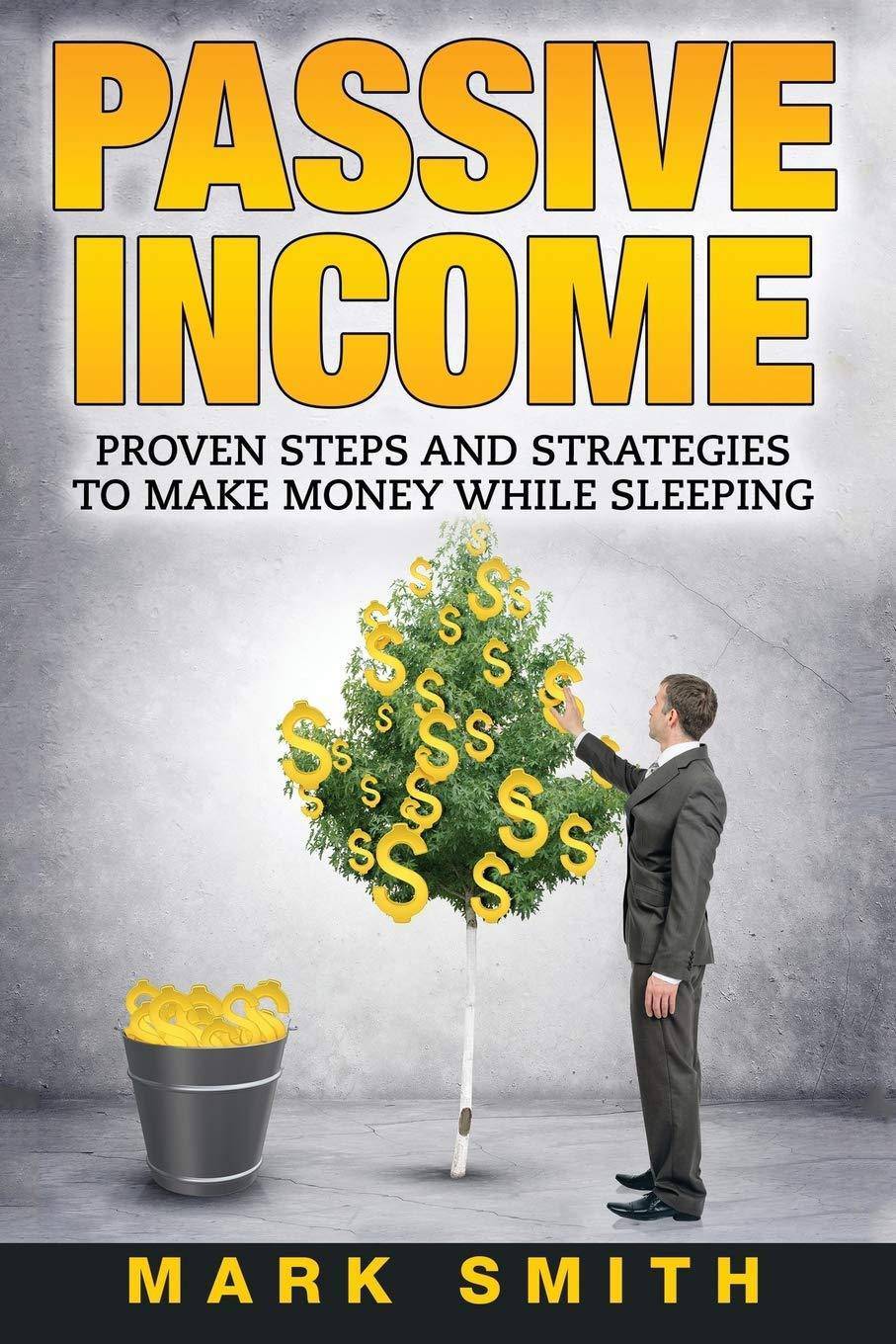 Passive Income: Proven Steps And Strategies to Make Money While Sleeping Business & Money Mark Smith