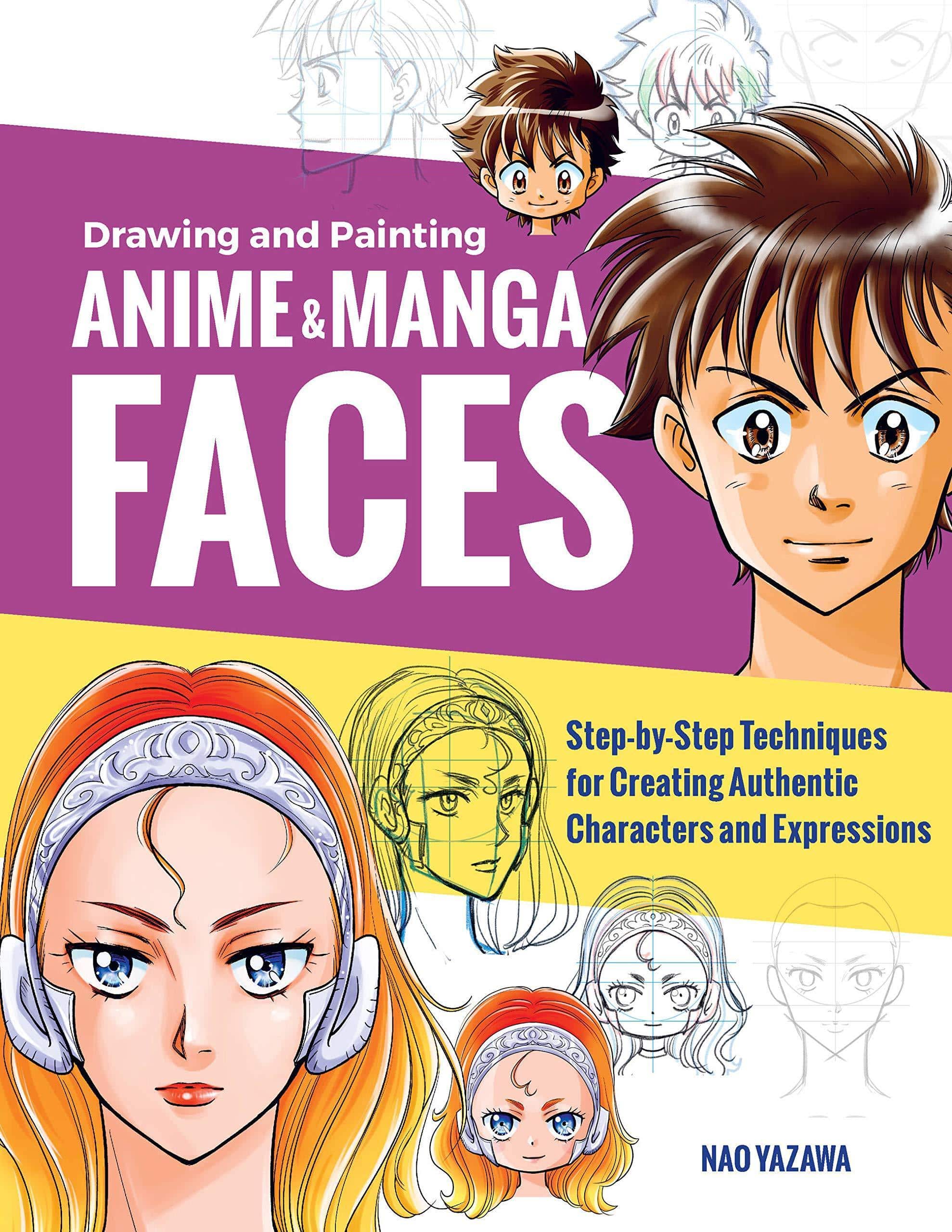 Drawing and Painting Anime and Manga Faces: Step-By-Step Techniques for Creating Authentic Characters and Expressions Crafts & Hobbies Nao Yazawa
