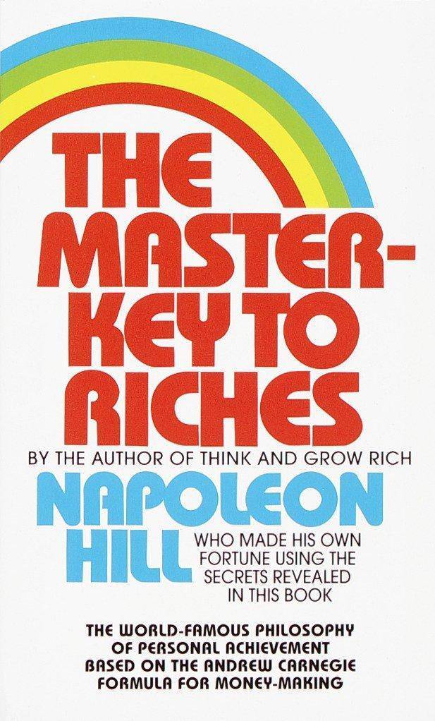 The Master-Key to Riches: The World-Famous Philosophy of Personal Achievement Based on the Andrew Carnegie Formula for Money-Making Self Help Napoleon Hill