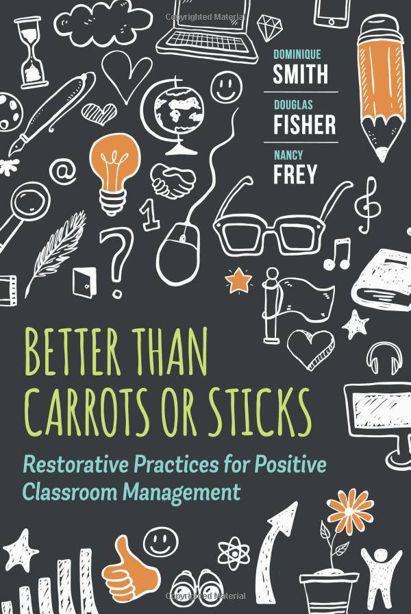 Better Than Carrots or Sticks: Restorative Practices for Positive Classroom Management Education | Classroom Management Smith, Dominique (Author), Fisher, Douglas (Author), Frey, Nancy (Author)