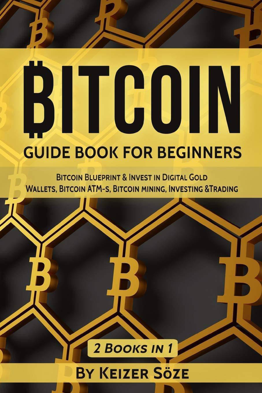 Bitcoin: Guide Book for Beginners Business & Economics | E-Commerce | Online Trading Söze, Keizer