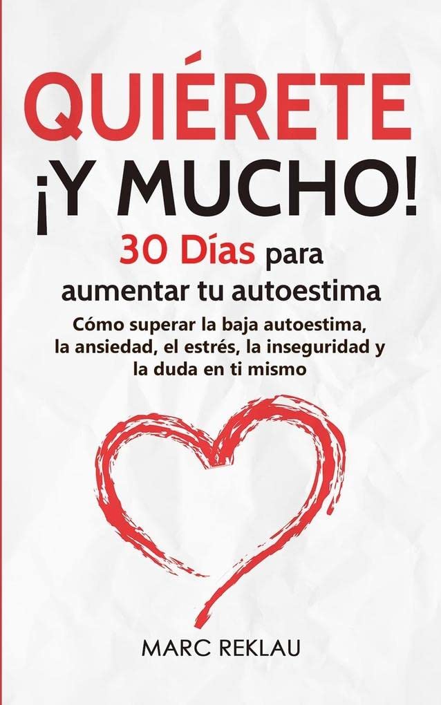 Quiérete ¡Y MUCHO!: 30 Días para aumentar tu autoestima. Cómo superar la baja autoestima, la ansiedad, el estrés, la inseguridad y la duda en ti mismo (Hábitos Que Cambiarán Tu Vida) (Spanish Edition) - Corrections Bookstore 