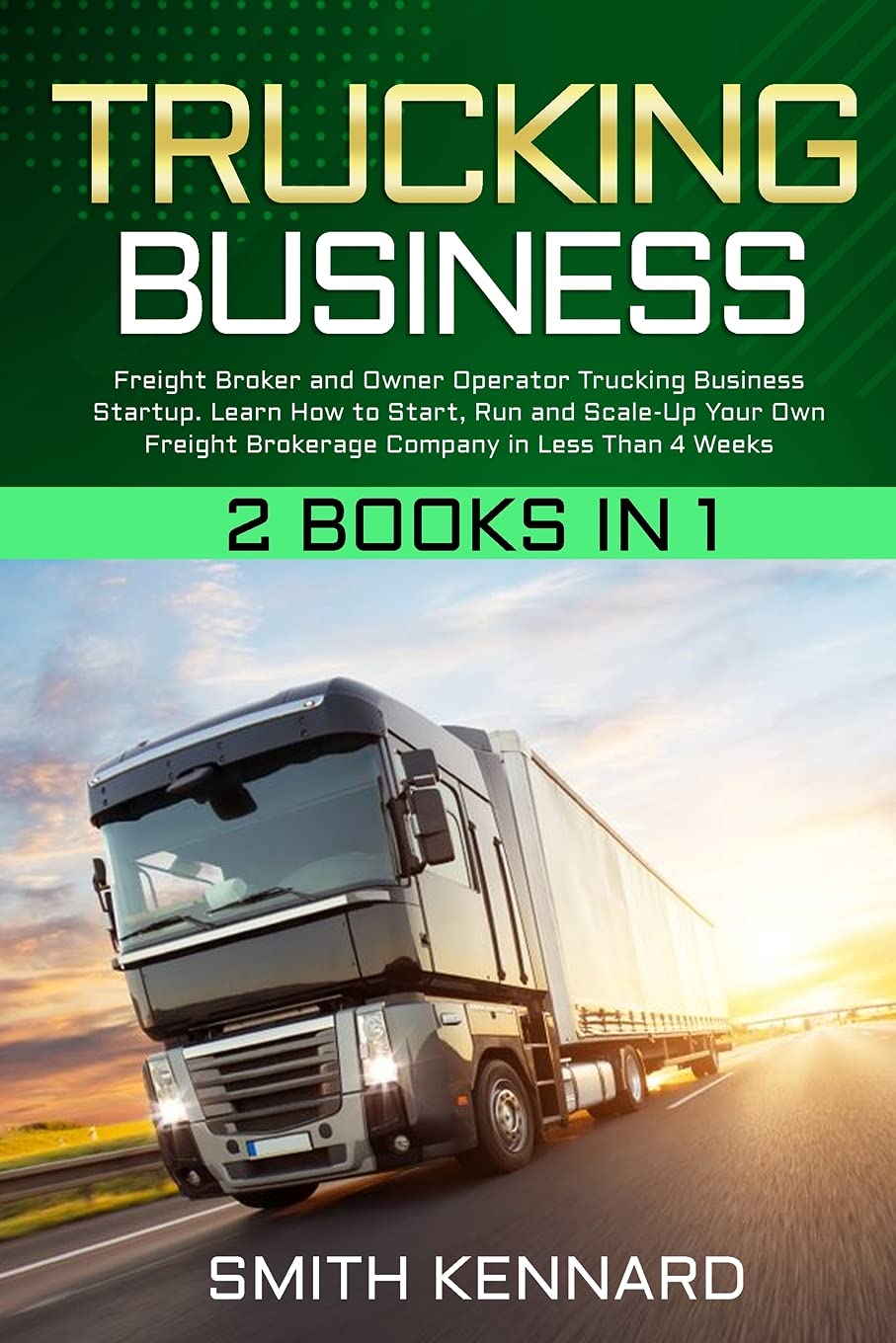 Trucking Business: 2 Books in 1: Freight Broker and Owner Operator Trucking Business Startup. Learn How to Start, Run and Scale-Up Your Own Freight Brokerage Company in Less Than 4 Weeks - Corrections Bookstore 