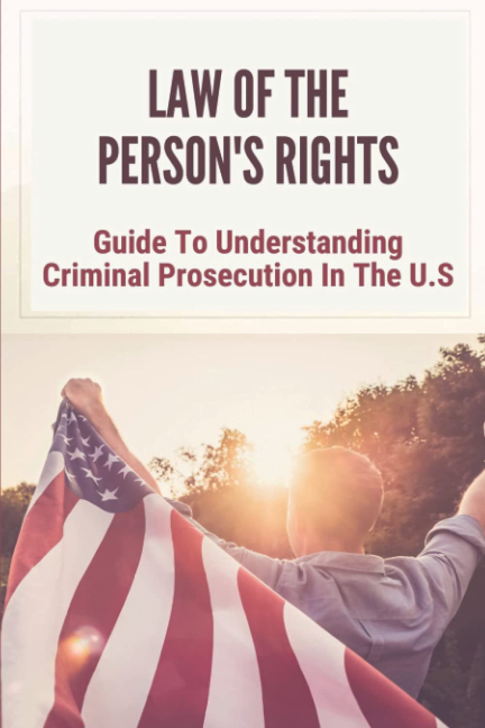 Law Of The Person's Rights: Guide To Understanding Criminal Prosecution In The U.S: Development Of Quartering Soldiers - Corrections Bookstore 