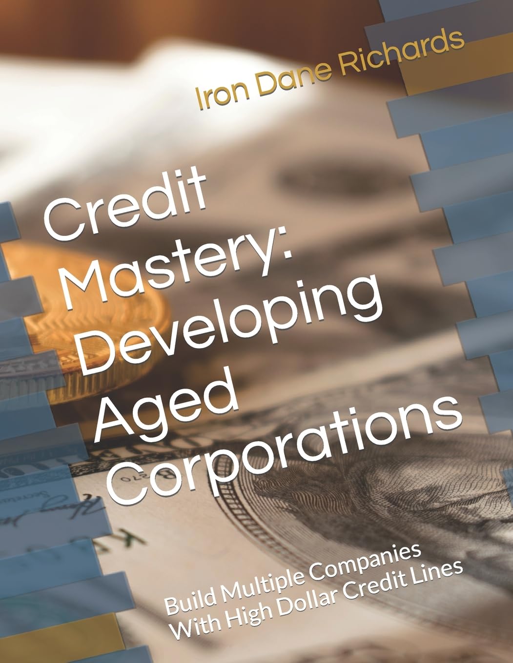 Credit Mastery: Developing Aged Corporations: Build Multiple Companies With High Dollar Credit Lines - Corrections Bookstore 