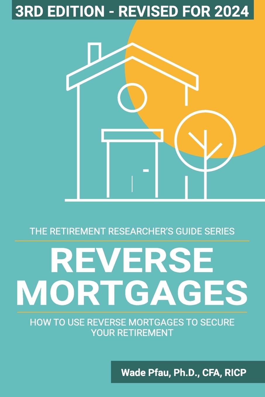 Reverse Mortgages: How to use Reverse Mortgages to Secure Your Retirement (The Retirement Researcher Guide Series) - Corrections Bookstore 