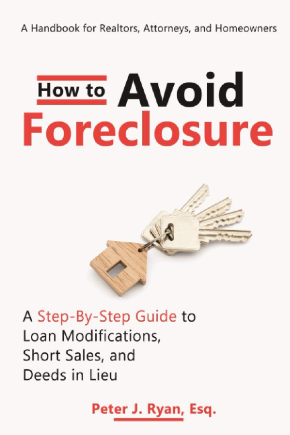 How to Avoid Foreclosure: A Step-by-Step Guide to Loan Modifications, Short Sales, and Deeds in Lieu: A handbook for realtors, attorneys, and homeowners - Corrections Bookstore 