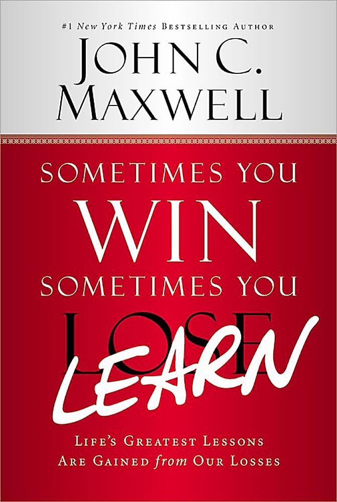 Sometimes You Win--Sometimes You Learn: Life's Greatest Lessons Are Gained from Our Losses by Maxwell, John C. - Corrections Bookstore
