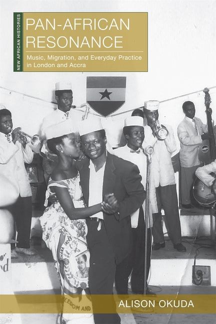 Pan-African Resonance: Music, Migration, and Everyday Practice in London and Accra by Okuda, Alison