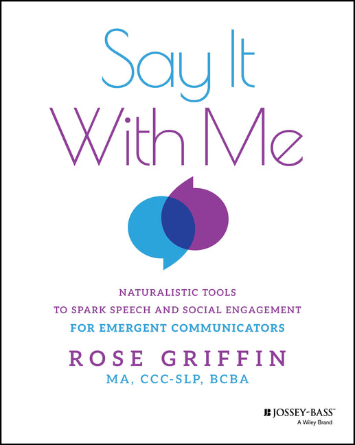 Say It with Me: Naturalistic Tools to Spark Speech and Social Engagement for Emergent Communicators by Griffin, Rose