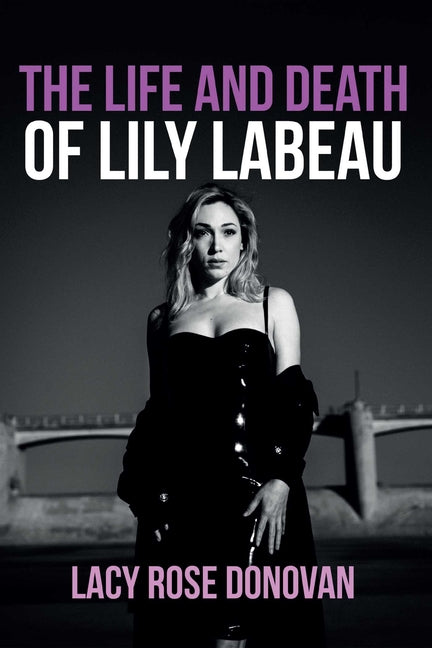 The Life and Death of Lily Labeau: An Adult Film Star's Story of Reclaiming Her Sovereignty by Donovan, Lacy Rose