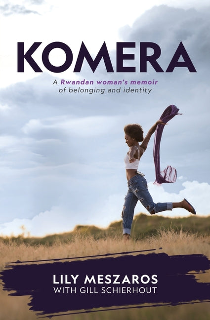 KOMERA A Rwandan woman's memoir of belonging and identity by Meszaros, Lily