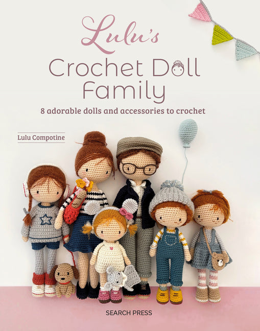 Lulu's Crochet Doll Family: 8 Adorable Dolls and Accessories to Crochet by Compotine, Lulu