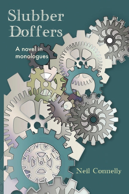Slubber Doffers: A Novel in Monologues by Connelly, Neil