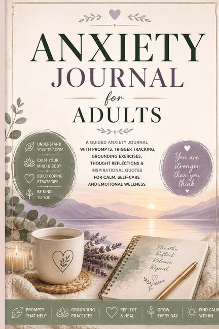 Anxiety Journal for Adults: A Guided Anxiety Journal with Prompts, Trigger Tracking, Grounding Exercises, Thought Reflections & Inspirational Quotes f by Baum, Inge