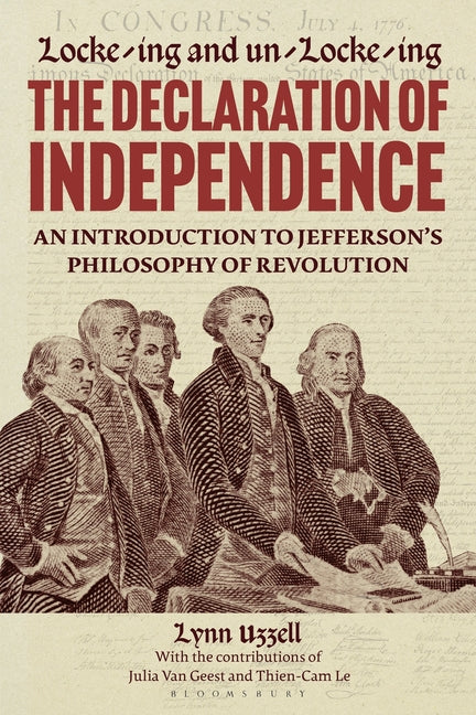 Locke-Ing and Un-Locke-Ing the Declaration of Independence: An Introduction to Jefferson's Philosophy of Revolution by Uzzell, Lynn