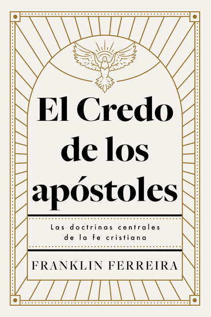 El Credo de Los Apóstoles: Las Doctrinas Centrales de la Fe Cristiana by Ferreira, Franklin