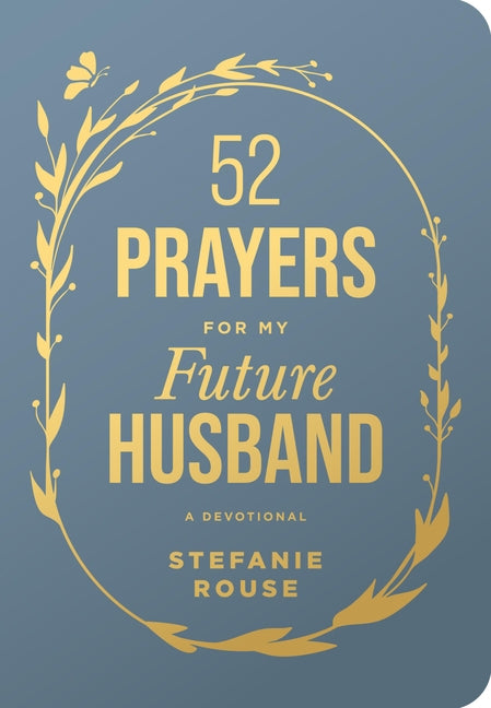 52 Prayers for My Future Husband: Preparing Your Heart for the One God Is Preparing for You (Perfect Engagement Gift, Devotional Gift for Couples or S by Rouse, Stefanie