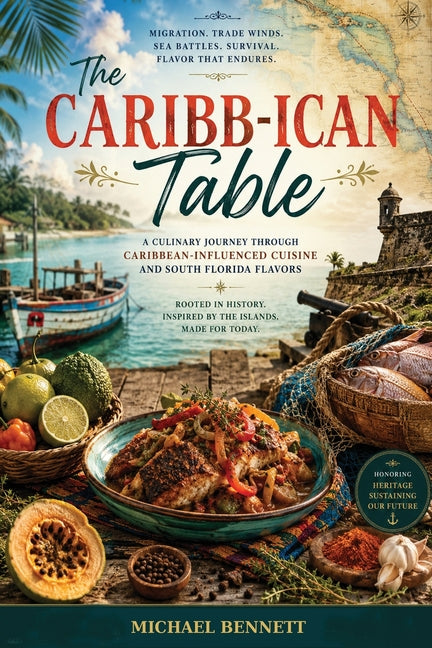 The Caribb-ican Table: What makes Caribbean food so different from every other cuisine in the world? by Bennett, Chef Michael
