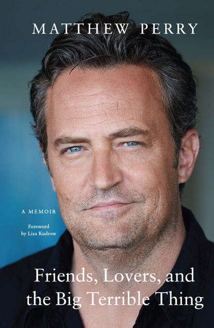 Friends, Lovers, and the Big Terrible Thing A Memoir - Corrections Bookstore