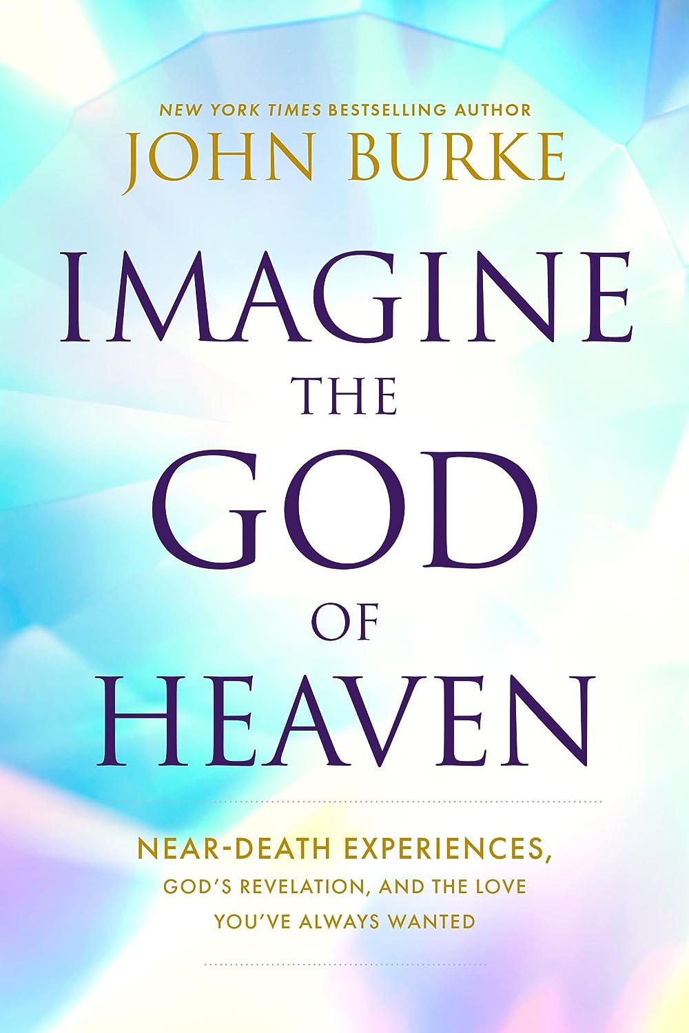  Imagine the God of Heaven Near-Death Experiences, God's Revelation, and the Love You've Always Wanted - Corrections Bookstore