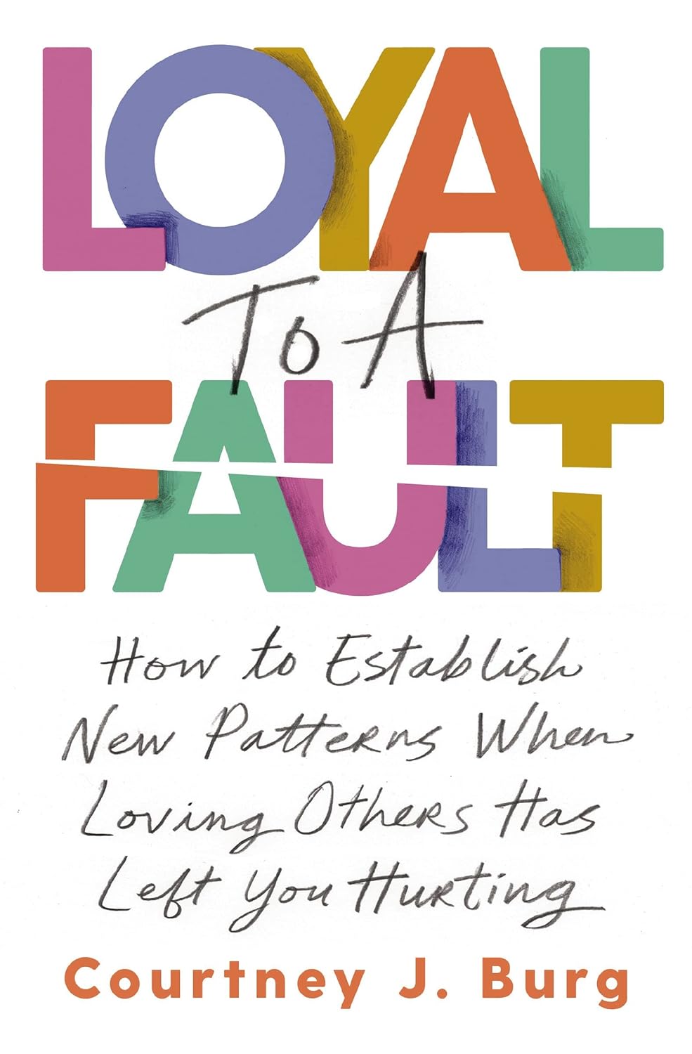 Loyal to a Fault How to Establish New Patterns When Loving Others Has Left You Hurting - Corrections Bookstore
