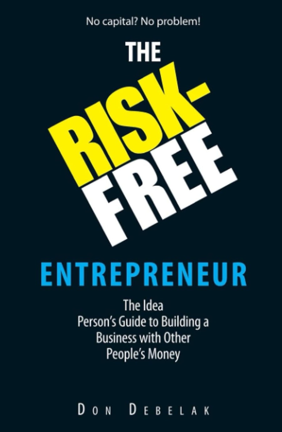 The Risk-Free Entrepreneur: The Idea Person's Guide to Building a Business with Other People's Money - Corrections Bookstore 